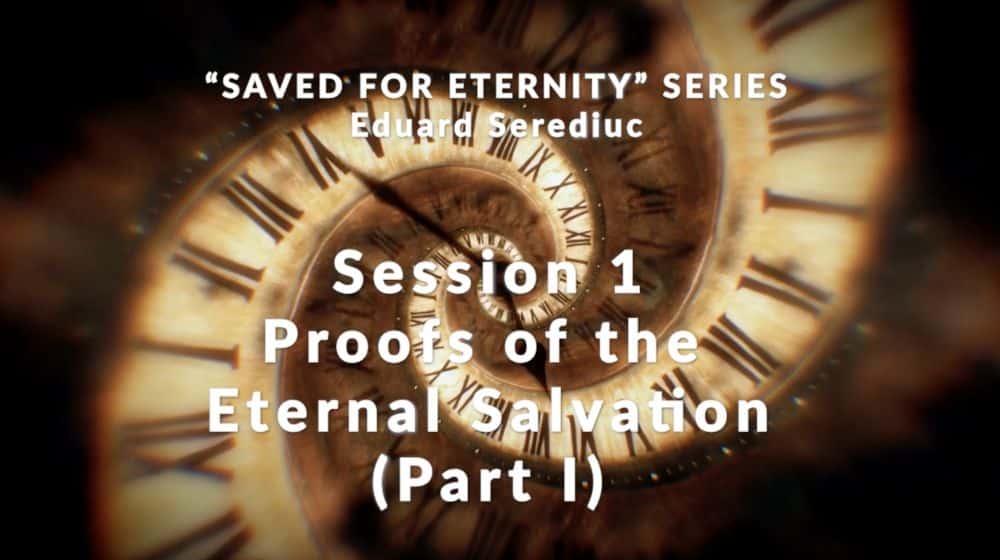 Message: “Session 1 – Proofs of the Eternal Salvation (Part I)” from Eduard Serediuc