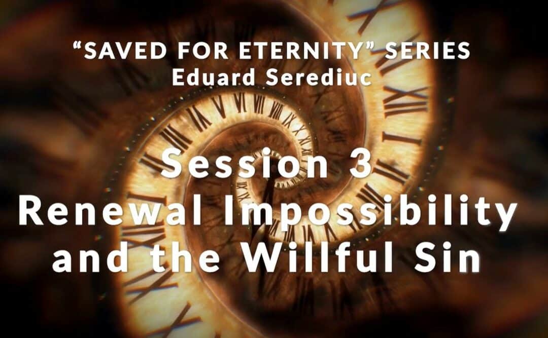 Message: “Session 3 – Renewal Impossibility and the Willful Sin” from Eduard Serediuc