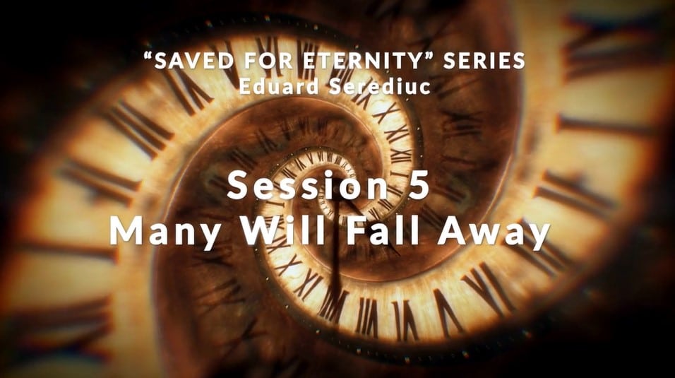 Message: “Session 5 – Many Will Fall Away” from Eduard Serediuc