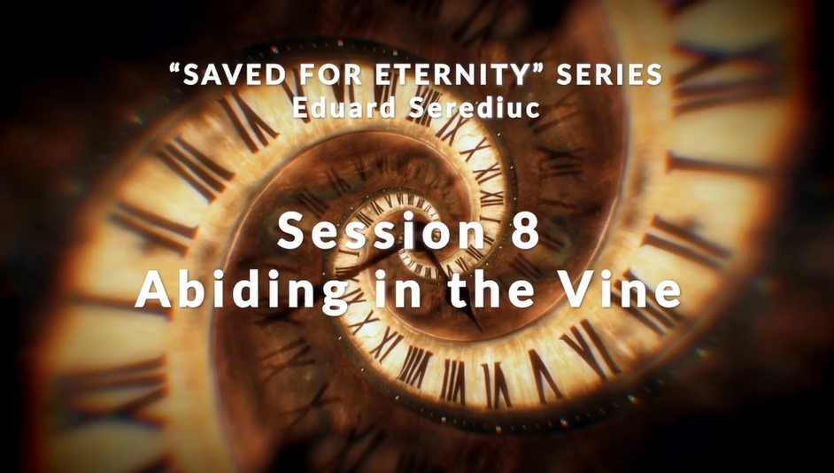 Message: “Session 8 – Abiding in the Vine” from Eduard Serediuc