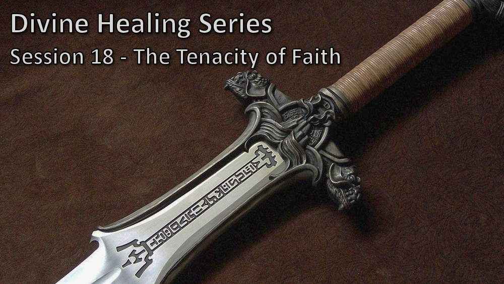 Session 18 - The Tenacity of Faith