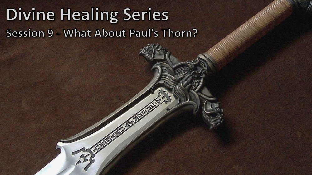 Session 9 - What About Paul\'s Thorn?