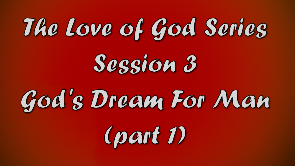 Session 3 - God's Dream For Man (Part 1) Image