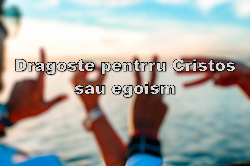 Dragoste pentru Cristos sau egoism Image