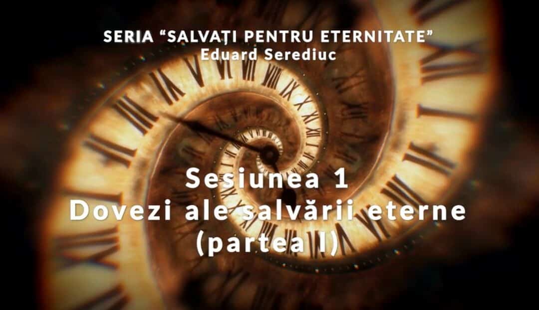 Mesaj: “Sesiunea 1 – Dovezi ale salvării eterne (partea I)” from Eduard Serediuc