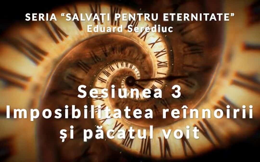 Mesaj: “Sesiunea 3 – Imposibilitatea reînnoirii și păcatul voit” from Eduard Serediuc