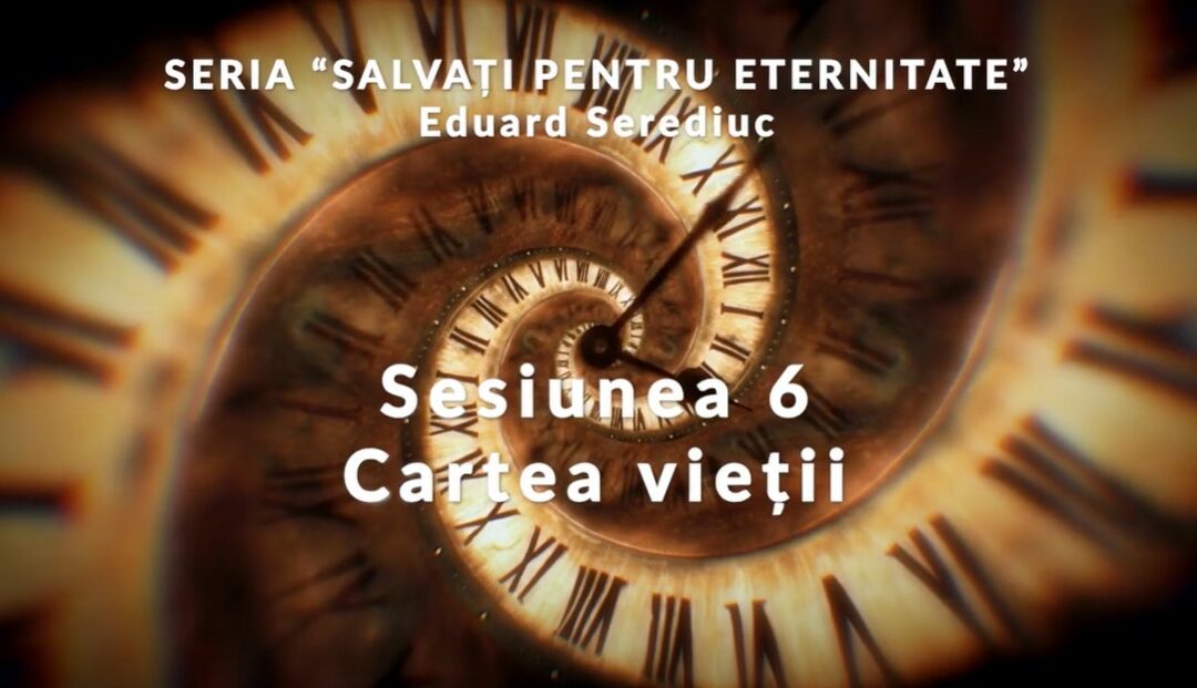 Mesaj: “Sesiunea 6 – Cartea vieții” from Eduard Serediuc